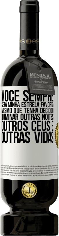 49,95 € | Vinho tinto Edição Premium MBS® Reserva Você sempre será minha estrela favorita, mesmo que tenha decidido iluminar outras noites, outros céus e outras vidas Etiqueta Branca. Etiqueta personalizável Reserva 12 Meses Colheita 2016 Tempranillo