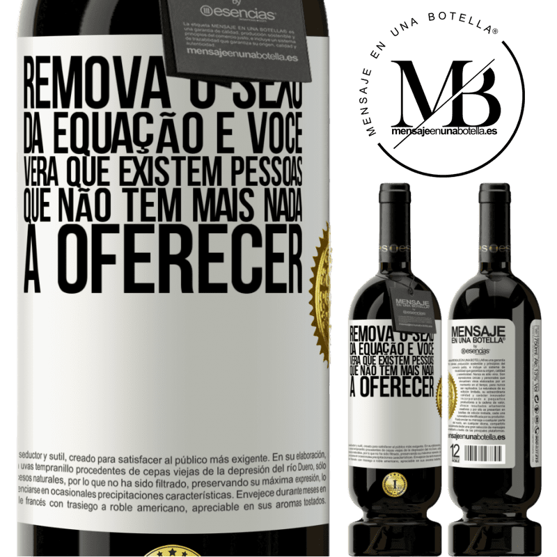 49,95 € Envio grátis | Vinho tinto Edição Premium MBS® Reserva Remova o sexo da equação e você verá que existem pessoas que não têm mais nada a oferecer Etiqueta Branca. Etiqueta personalizável Reserva 12 Meses Colheita 2014 Tempranillo