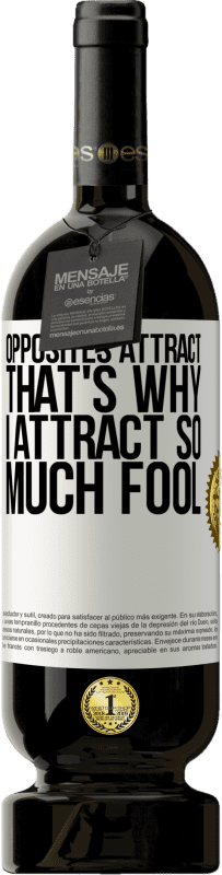 «Opposites attract. That's why I attract so much fool» Premium Edition MBS® Reserve