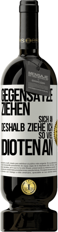 49,95 € | Rotwein Premium Ausgabe MBS® Reserve Gegensätze ziehen sich an. Deshalb ziehe ich so viel Idioten an Weißes Etikett. Anpassbares Etikett Reserve 12 Monate Ernte 2015 Tempranillo