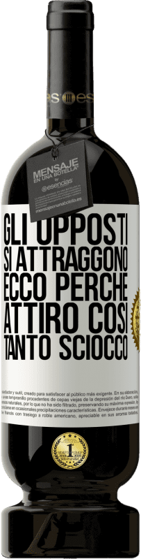 49,95 € | Vino rosso Edizione Premium MBS® Riserva Gli opposti si attraggono. Ecco perché attiro così tanto sciocco Etichetta Bianca. Etichetta personalizzabile Riserva 12 Mesi Raccogliere 2014 Tempranillo