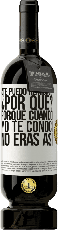 49,95 € Envío gratis | Vino Tinto Edición Premium MBS® Reserva ¿Te puedo reiniciar? ¿Por qué? Porque cuando yo te conocí no eras así Etiqueta Blanca. Etiqueta personalizable Reserva 12 Meses Cosecha 2016 Tempranillo