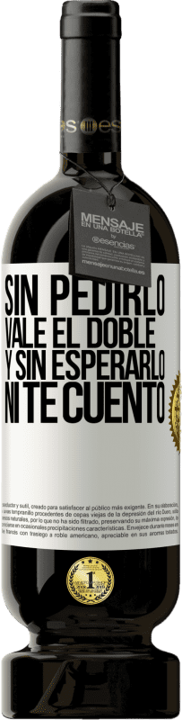 49,95 € | Vino Tinto Edición Premium MBS® Reserva Sin pedirlo vale el doble. Y sin esperarlo, ni te cuento Etiqueta Blanca. Etiqueta personalizable Reserva 12 Meses Cosecha 2015 Tempranillo