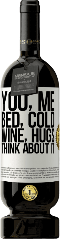 49,95 € | Red Wine Premium Edition MBS® Reserve You, me, bed, cold, wine, hugs. Think about it White Label. Customizable label Reserve 12 Months Harvest 2015 Tempranillo