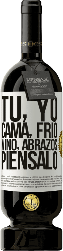 «Tú, yo, cama, frío, vino, abrazos. Piénsalo» Edición Premium MBS® Reserva