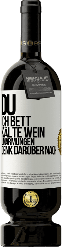 49,95 € | Rotwein Premium Ausgabe MBS® Reserve Du, ich Bett, Kälte Wein, Umarmungen. Denk darüber nach Weißes Etikett. Anpassbares Etikett Reserve 12 Monate Ernte 2015 Tempranillo