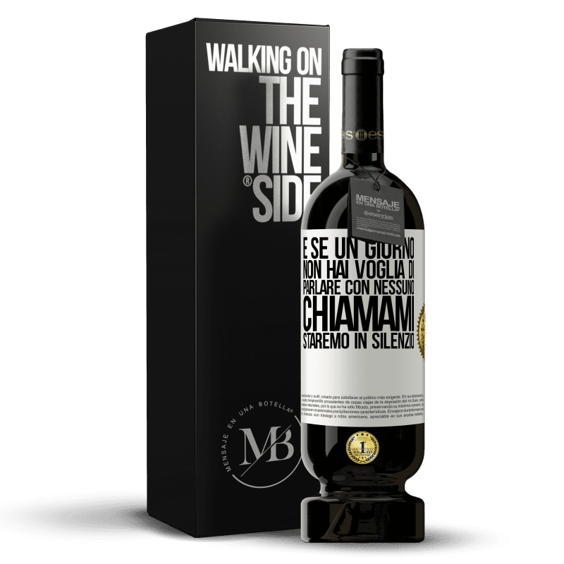 49,95 € Spedizione Gratuita | Vino rosso Edizione Premium MBS® Riserva E se un giorno non hai voglia di parlare con nessuno, chiamami, staremo in silenzio Etichetta Bianca. Etichetta personalizzabile Riserva 12 Mesi Raccogliere 2016 Tempranillo