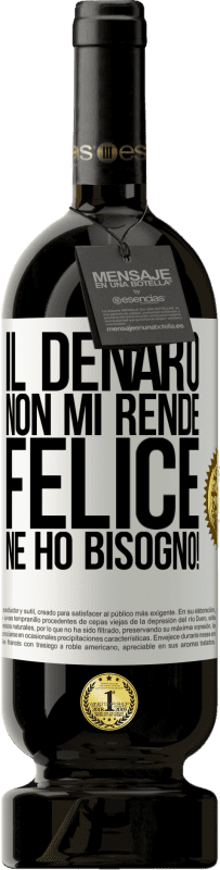 49,95 € | Vino rosso Edizione Premium MBS® Riserva Il denaro non mi rende felice. Ne ho bisogno! Etichetta Bianca. Etichetta personalizzabile Riserva 12 Mesi Raccogliere 2015 Tempranillo