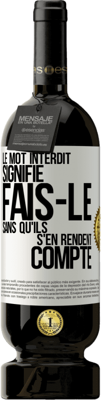 49,95 € | Vin rouge Édition Premium MBS® Réserve Le mot INTERDIT signifie fais-le sans qu'ils s'en rendent compte Étiquette Blanche. Étiquette personnalisable Réserve 12 Mois Récolte 2015 Tempranillo