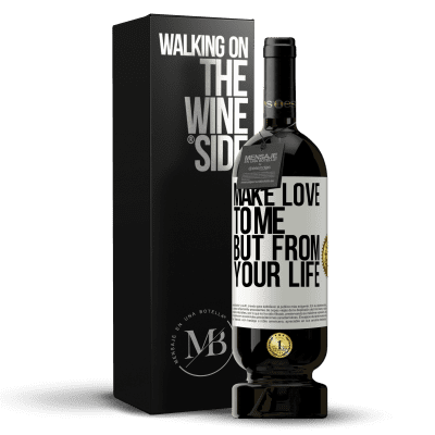 «Make love to me, but from your life» Premium Edition MBS® Reserve