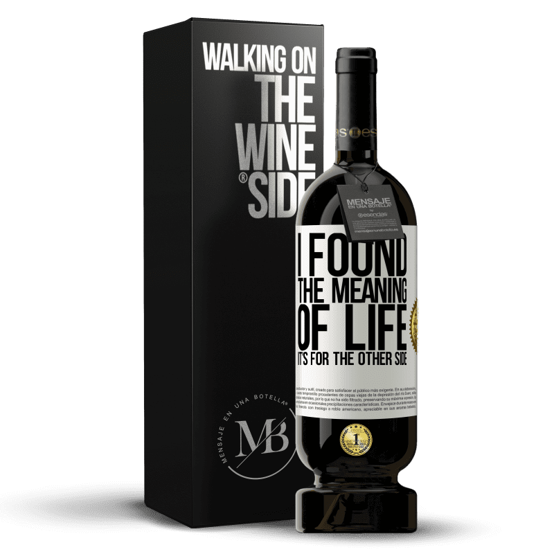 49,95 € Free Shipping | Red Wine Premium Edition MBS® Reserve I found the meaning of life. It's for the other side White Label. Customizable label Reserve 12 Months Harvest 2014 Tempranillo