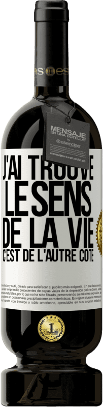 49,95 € | Vin rouge Édition Premium MBS® Réserve J'ai trouvé le sens de la vie. C'est de l'autre côté Étiquette Blanche. Étiquette personnalisable Réserve 12 Mois Récolte 2015 Tempranillo