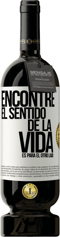 49,95 € | Vino Tinto Edición Premium MBS® Reserva Encontré el sentido de la vida. Es para el otro lado Etiqueta Blanca. Etiqueta personalizable Reserva 12 Meses Cosecha 2016 Tempranillo