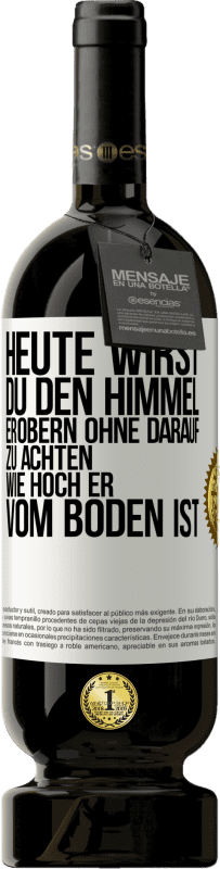 49,95 € | Rotwein Premium Ausgabe MBS® Reserve Heute wirst du den Himmel erobern, ohne darauf zu achten, wie hoch er vom Boden ist Weißes Etikett. Anpassbares Etikett Reserve 12 Monate Ernte 2015 Tempranillo