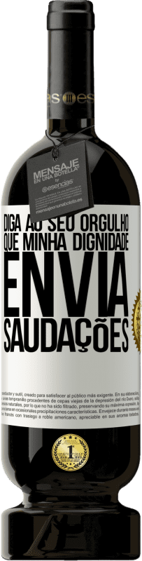 49,95 € | Vinho tinto Edição Premium MBS® Reserva Diga ao seu orgulho que minha dignidade envia saudações Etiqueta Branca. Etiqueta personalizável Reserva 12 Meses Colheita 2016 Tempranillo