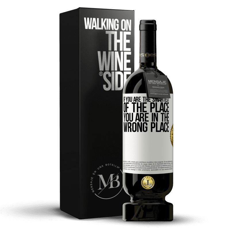 49,95 € Free Shipping | Red Wine Premium Edition MBS® Reserve If you are the smartest of the place, you are in the wrong place White Label. Customizable label Reserve 12 Months Harvest 2015 Tempranillo