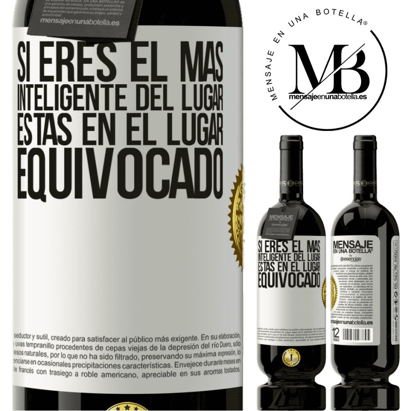 49,95 € Envío gratis | Vino Tinto Edición Premium MBS® Reserva Si eres el más inteligente del lugar, estas en el lugar equivocado Etiqueta Blanca. Etiqueta personalizable Reserva 12 Meses Cosecha 2016 Tempranillo