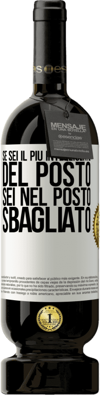 49,95 € | Vino rosso Edizione Premium MBS® Riserva Se sei il più intelligente del posto, sei nel posto sbagliato Etichetta Bianca. Etichetta personalizzabile Riserva 12 Mesi Raccogliere 2015 Tempranillo