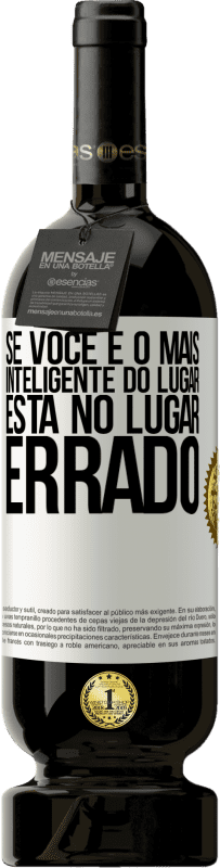 49,95 € | Vinho tinto Edição Premium MBS® Reserva Se você é o mais inteligente do lugar, está no lugar errado Etiqueta Branca. Etiqueta personalizável Reserva 12 Meses Colheita 2015 Tempranillo