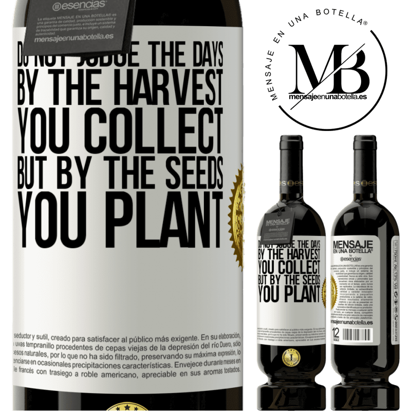 49,95 € Free Shipping | Red Wine Premium Edition MBS® Reserve Do not judge the days by the harvest you collect, but by the seeds you plant White Label. Customizable label Reserve 12 Months Harvest 2015 Tempranillo