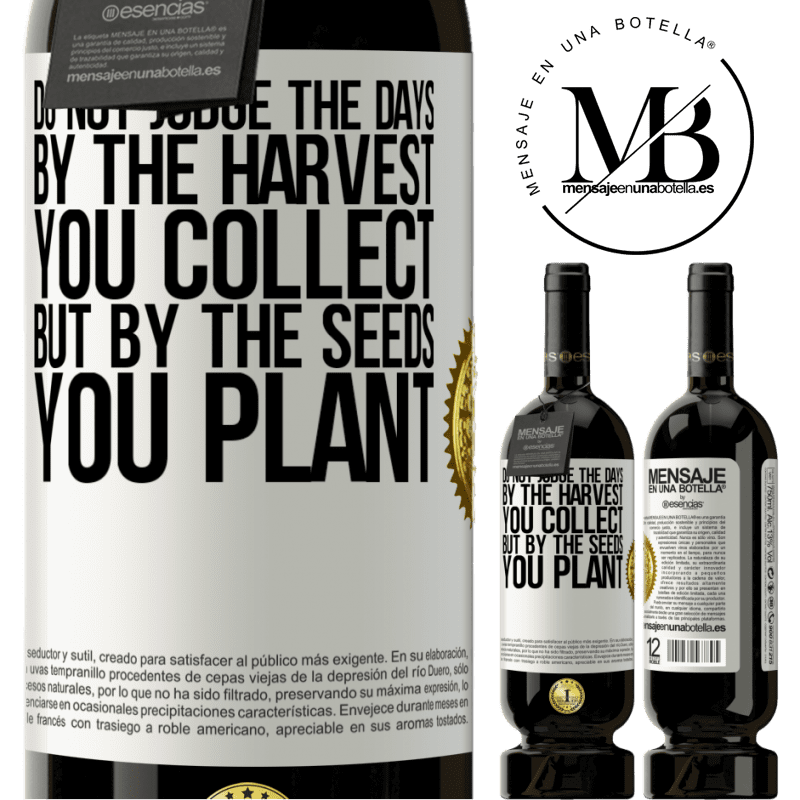 49,95 € Free Shipping | Red Wine Premium Edition MBS® Reserve Do not judge the days by the harvest you collect, but by the seeds you plant White Label. Customizable label Reserve 12 Months Harvest 2016 Tempranillo