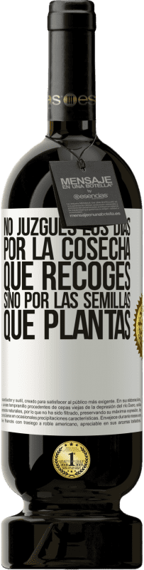 49,95 € Envío gratis | Vino Tinto Edición Premium MBS® Reserva No juzgues los días por la cosecha que recoges, sino por las semillas que plantas Etiqueta Blanca. Etiqueta personalizable Reserva 12 Meses Cosecha 2016 Tempranillo