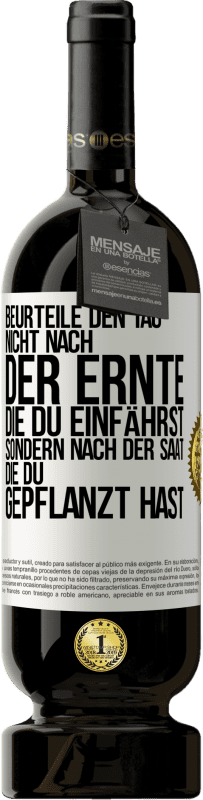 49,95 € Kostenloser Versand | Rotwein Premium Ausgabe MBS® Reserve Beurteile den Tag nicht nach der Ernte, die du einfährst, sondern nach der Saat, die du gepflanzt hast Weißes Etikett. Anpassbares Etikett Reserve 12 Monate Ernte 2016 Tempranillo