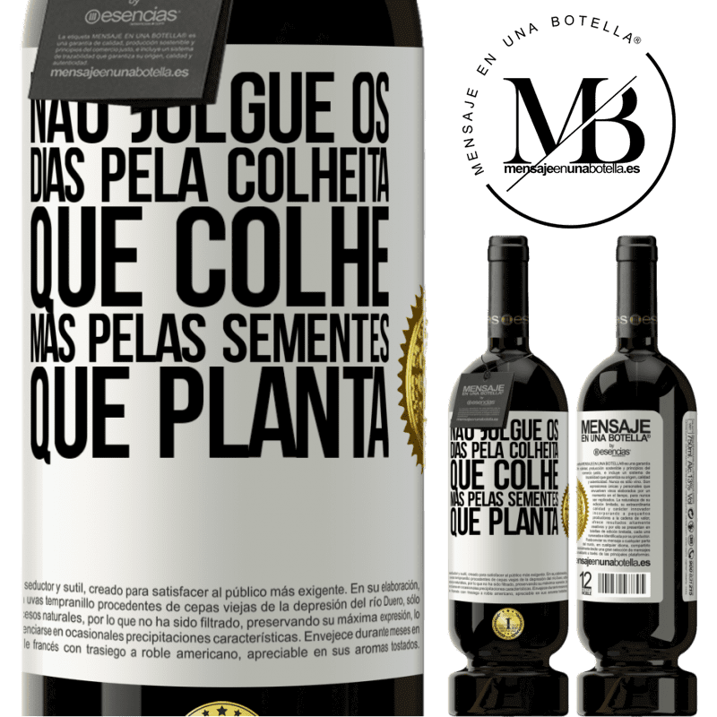 49,95 € Envio grátis | Vinho tinto Edição Premium MBS® Reserva Não julgue os dias pela colheita que colhe, mas pelas sementes que planta Etiqueta Branca. Etiqueta personalizável Reserva 12 Meses Colheita 2015 Tempranillo