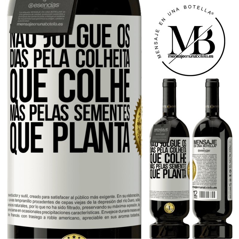 49,95 € Envio grátis | Vinho tinto Edição Premium MBS® Reserva Não julgue os dias pela colheita que colhe, mas pelas sementes que planta Etiqueta Branca. Etiqueta personalizável Reserva 12 Meses Colheita 2016 Tempranillo