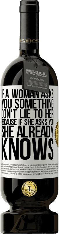 «If a woman asks you something, don't lie to her, because if she asks you, she already knows» Premium Edition MBS® Reserve