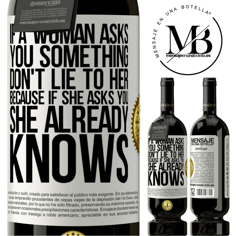 49,95 € Free Shipping | Red Wine Premium Edition MBS® Reserve If a woman asks you something, don't lie to her, because if she asks you, she already knows White Label. Customizable label Reserve 12 Months Harvest 2014 Tempranillo