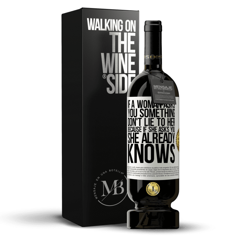 49,95 € Free Shipping | Red Wine Premium Edition MBS® Reserve If a woman asks you something, don't lie to her, because if she asks you, she already knows White Label. Customizable label Reserve 12 Months Harvest 2014 Tempranillo