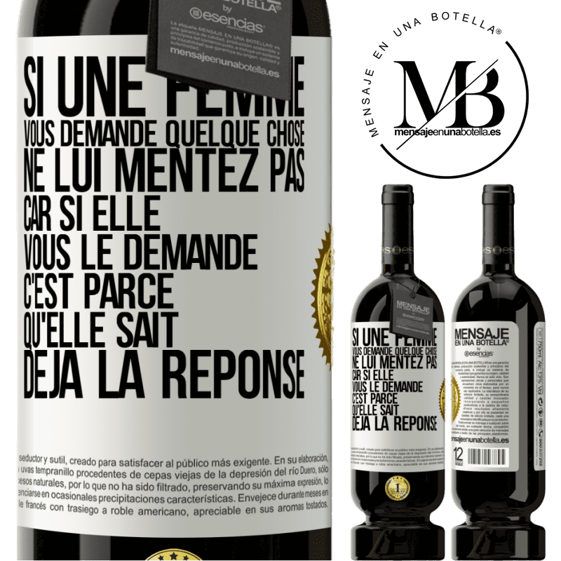 49,95 € Envoi gratuit | Vin rouge Édition Premium MBS® Réserve Si une femme vous demande quelque chose ne lui mentez pas car si elle vous le demande c'est parce qu'elle sait déjà la réponse Étiquette Blanche. Étiquette personnalisable Réserve 12 Mois Récolte 2014 Tempranillo