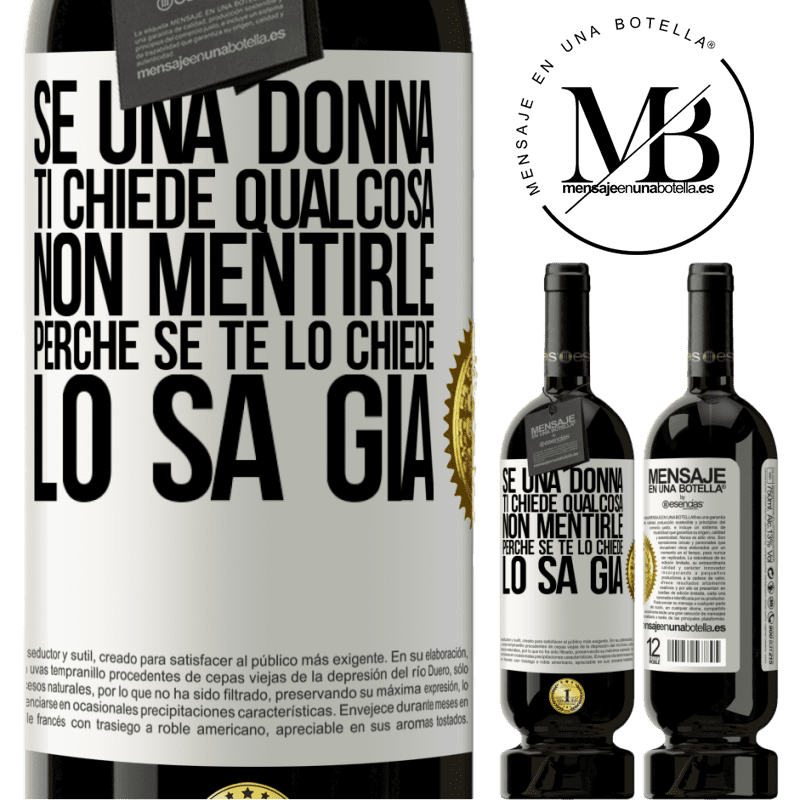 49,95 € Spedizione Gratuita | Vino rosso Edizione Premium MBS® Riserva Se una donna ti chiede qualcosa, non mentirle, perché se te lo chiede, lo sa già Etichetta Bianca. Etichetta personalizzabile Riserva 12 Mesi Raccogliere 2014 Tempranillo