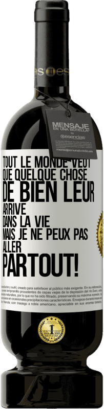 49,95 € Envoi gratuit | Vin rouge Édition Premium MBS® Réserve Tout le monde veut que quelque chose de bien leur arrive dans la vie, mais je ne peux pas aller partout! Étiquette Blanche. Étiquette personnalisable Réserve 12 Mois Récolte 2015 Tempranillo