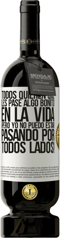 49,95 € Envío gratis | Vino Tinto Edición Premium MBS® Reserva Todos quieren que les pase algo bonito en la vida, ¡pero yo no puedo estar pasando por todos lados! Etiqueta Blanca. Etiqueta personalizable Reserva 12 Meses Cosecha 2016 Tempranillo