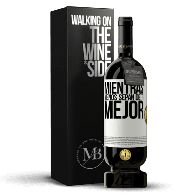 «Mientras menos sepan de ti, mejor» Edición Premium MBS® Reserva