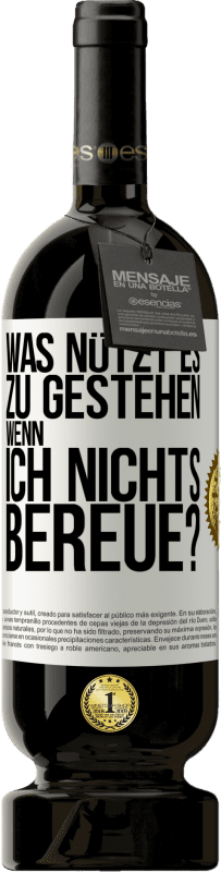 49,95 € | Rotwein Premium Ausgabe MBS® Reserve Was nützt es zu gestehen, wenn ich nichts bereue? Weißes Etikett. Anpassbares Etikett Reserve 12 Monate Ernte 2015 Tempranillo