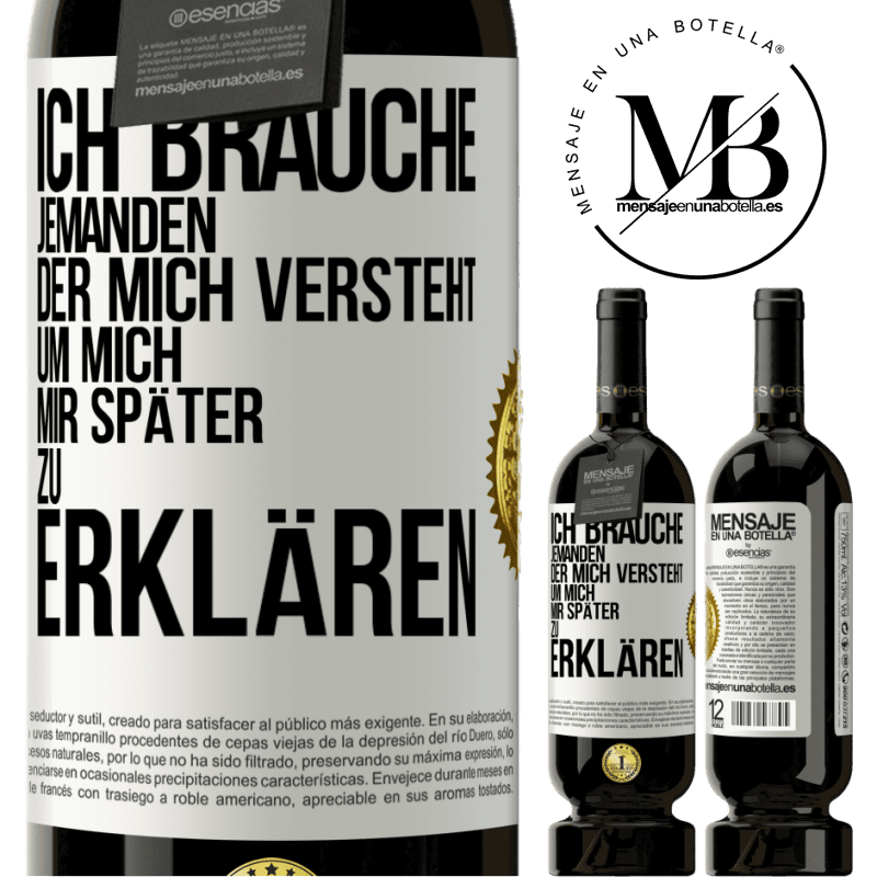 49,95 € Kostenloser Versand | Rotwein Premium Ausgabe MBS® Reserve Ich brauche jemanden, der mich versteht. Um mich mir später zu erklären Weißes Etikett. Anpassbares Etikett Reserve 12 Monate Ernte 2014 Tempranillo