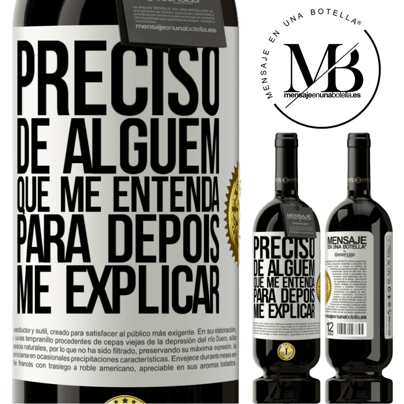 49,95 € Envio grátis | Vinho tinto Edição Premium MBS® Reserva Preciso de alguém que me entenda... Para depois me explicar Etiqueta Branca. Etiqueta personalizável Reserva 12 Meses Colheita 2016 Tempranillo