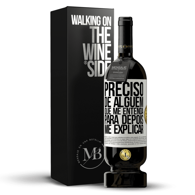 49,95 € Envio grátis | Vinho tinto Edição Premium MBS® Reserva Preciso de alguém que me entenda... Para depois me explicar Etiqueta Branca. Etiqueta personalizável Reserva 12 Meses Colheita 2014 Tempranillo