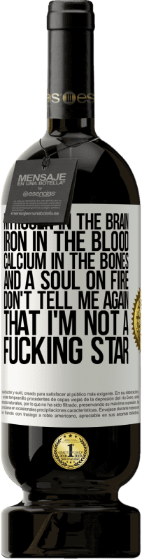 49,95 € | 红酒 高级版 MBS® 预订 大脑中的氮，血液中的铁，骨骼中的钙和着火的灵魂。不要再告诉我我不是他妈的明星 白标. 可自定义的标签 预订 12 个月 收成 2016 Tempranillo