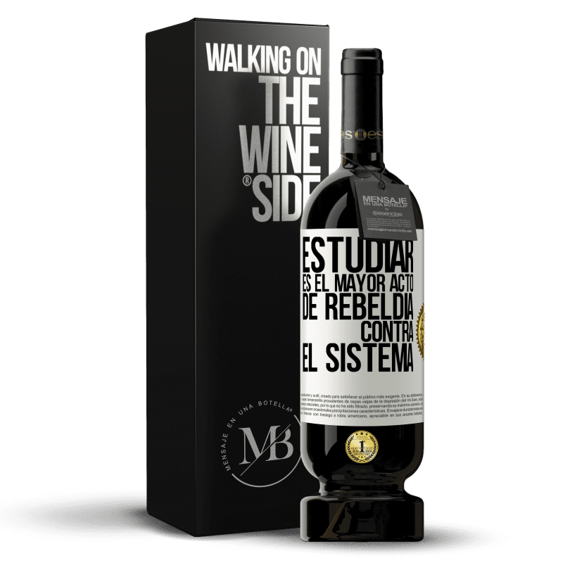 49,95 € Envío gratis | Vino Tinto Edición Premium MBS® Reserva Estudiar es el mayor acto de rebeldía contra el sistema Etiqueta Blanca. Etiqueta personalizable Reserva 12 Meses Cosecha 2015 Tempranillo