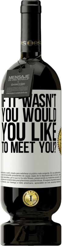 49,95 € 送料無料 | 赤ワイン プレミアム版 MBS® 予約する あなたではなかった場合、あなたはあなたに会いたいですか？ ホワイトラベル. カスタマイズ可能なラベル 予約する 12 月 収穫 2016 Tempranillo