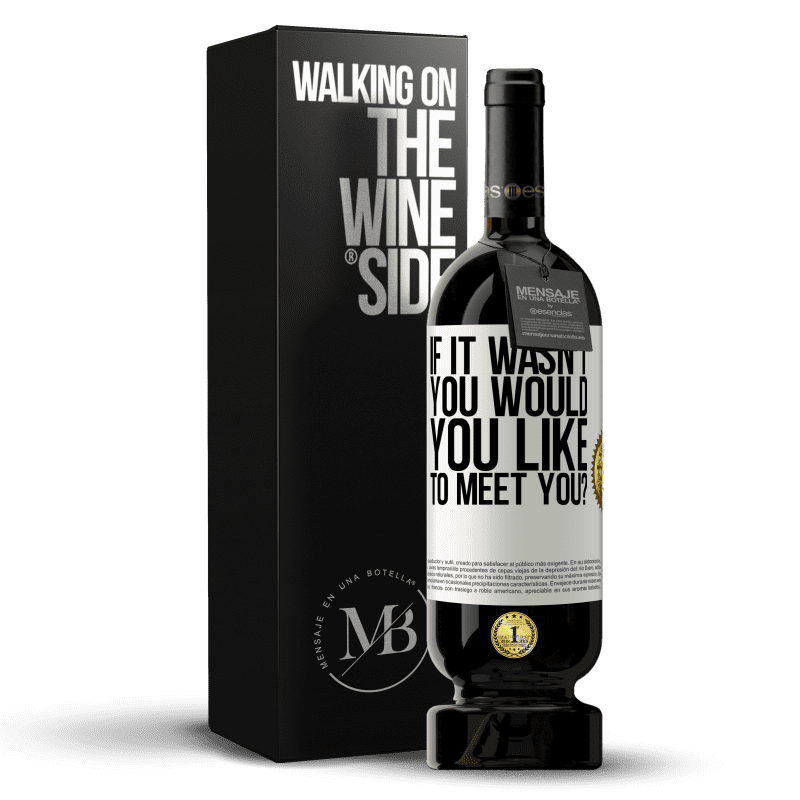 49,95 € Free Shipping | Red Wine Premium Edition MBS® Reserve If it wasn't you, would you like to meet you? White Label. Customizable label Reserve 12 Months Harvest 2014 Tempranillo