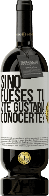 «Si no fueses tú, ¿Te gustaría conocerte?» Edición Premium MBS® Reserva