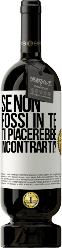 49,95 € | Vino rosso Edizione Premium MBS® Riserva Se non fossi in te, ti piacerebbe incontrarti? Etichetta Bianca. Etichetta personalizzabile Riserva 12 Mesi Raccogliere 2015 Tempranillo