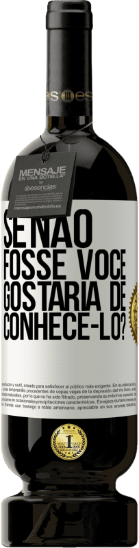 49,95 € | Vinho tinto Edição Premium MBS® Reserva Se não fosse você, gostaria de conhecê-lo? Etiqueta Branca. Etiqueta personalizável Reserva 12 Meses Colheita 2015 Tempranillo