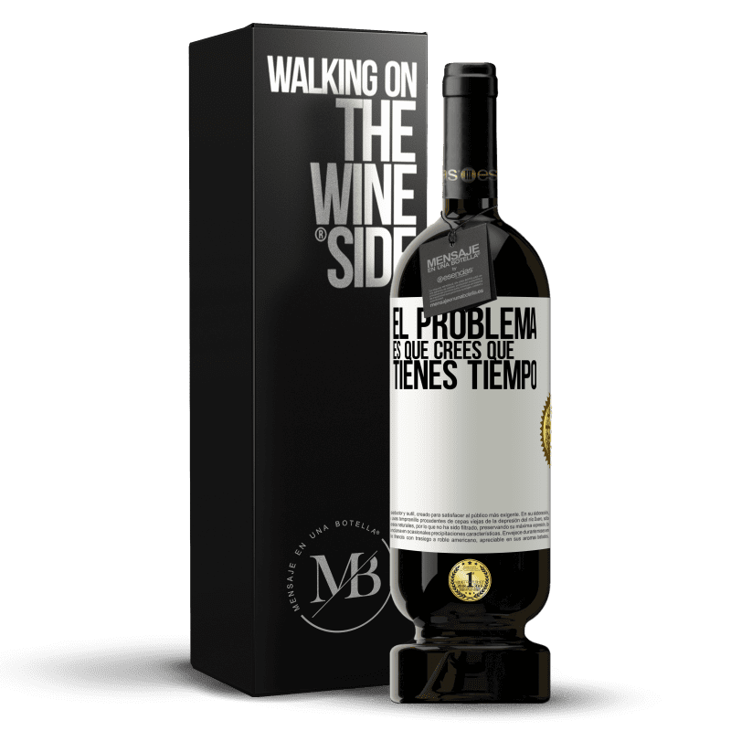 49,95 € Envío gratis | Vino Tinto Edición Premium MBS® Reserva El problema es que crees que tienes tiempo Etiqueta Blanca. Etiqueta personalizable Reserva 12 Meses Cosecha 2015 Tempranillo