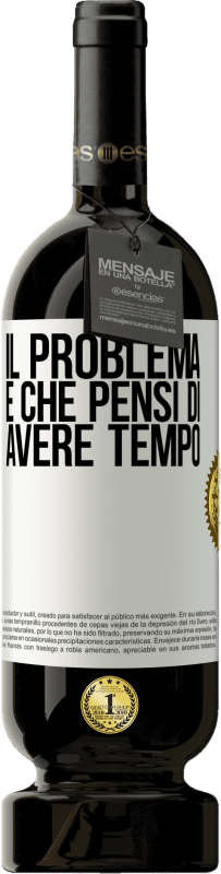 49,95 € | Vino rosso Edizione Premium MBS® Riserva Il problema è che pensi di avere tempo Etichetta Bianca. Etichetta personalizzabile Riserva 12 Mesi Raccogliere 2015 Tempranillo